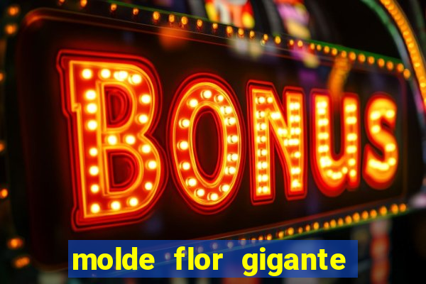 molde flor gigante de organza